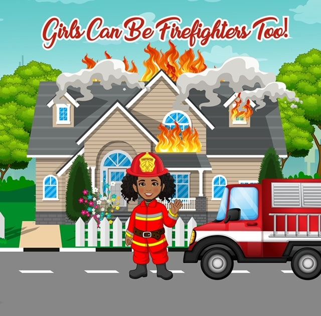 Girls can be Firefighters Too!